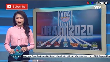 Thể Thao 247 - 21/05/2020: Lựa chọn đáng chú ý tại VBA DRAFT 2020
