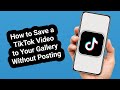 How to Save a TikTok Video to Your Gallery Without Posting