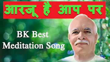 Aarzoo Hai Aap Par | Best Meditation Song | Best BK Song | Brahmakumaris Songs | BK Song