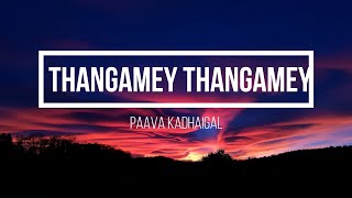 Video thumbnail of "Thangamey Thangamey (Lyrics) - Paava Kadhaigal"
