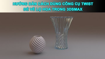HƯỚNG DẪN SỮ DỤNG CÔNG CỤ TWIST TRONG 3DSMAX