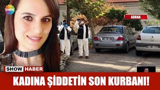 Kadına şiddetin son kurbanı!