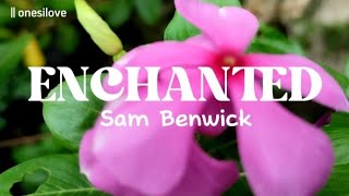 Enchanted - by Sam Benwick | Lyrics