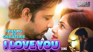 I love You | Friends Vs Cheaters | Afran Nisho | Tanjin Tisha | Bannah | Shovon Roy