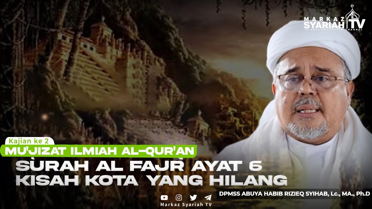 #2 | KOTA YANG HILANG | KAJIAN MU'JIZAT ILMIAH AL QUR'AN BERSAMA ABUYA HABIB RIZIEQ SYIHAB