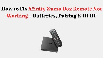 How to Fix Xfinity Xumo Box Remote Not Working – Batteries, Pairing & IR RF