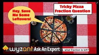 Hey, Save the leftovers! Pizza Fractions that can be tricky to solve if you don't read carefully!