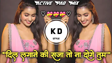 Dil💝Lagane Ki Saza To Na Doge Tum दिल लगाने की सजा तो न दोगे तुम💫 active pad Mix DJ KD Style Kishor🎶