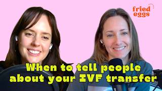 Ep 55: When to tell people about your IVF transfer