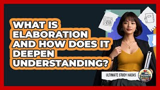 Celebrity What Is Elaboration And How Does It Deepen Understanding? - Ultimate Study Hacks Wealth