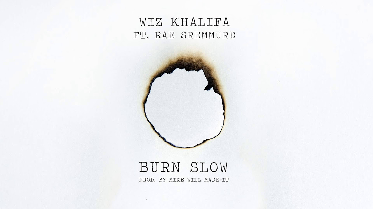 Wiz Khalifa   Burn Slow ft Rae Sremmurd Official Audio