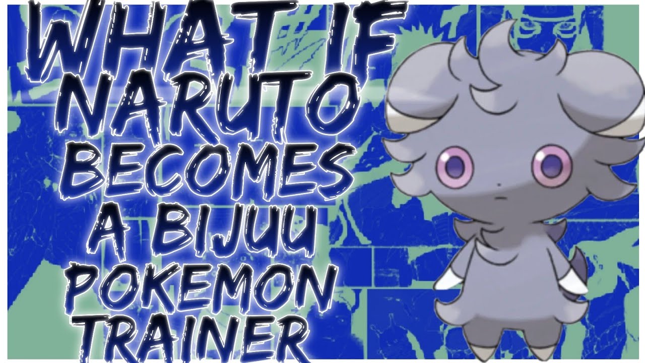 what if Naruto becomes a bijuu pokemon trainer