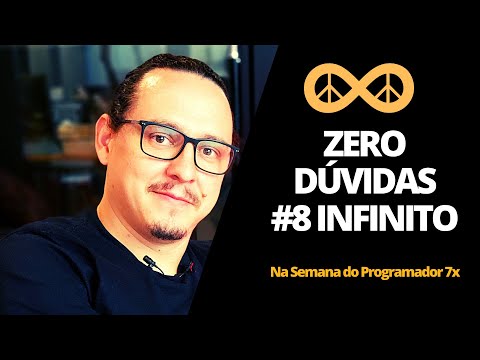 Zero Dúvidas #8 INFINITO - Semana do Programador 7X - Zero Dúvidas #8 INFINITO - Semana do Programador 7X