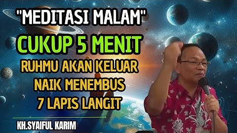 Meditasi malam cukup 5 menit ruhmu akan keluar naik menembus 7 lapis langit💥KH syaiful karim #tauhid