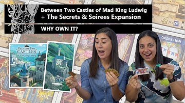 Between Two Castles of Mad King Ludwig + Secrets & Soirees Expansion - Why Own It? Board Game Review