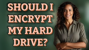 Should I encrypt my hard drive?