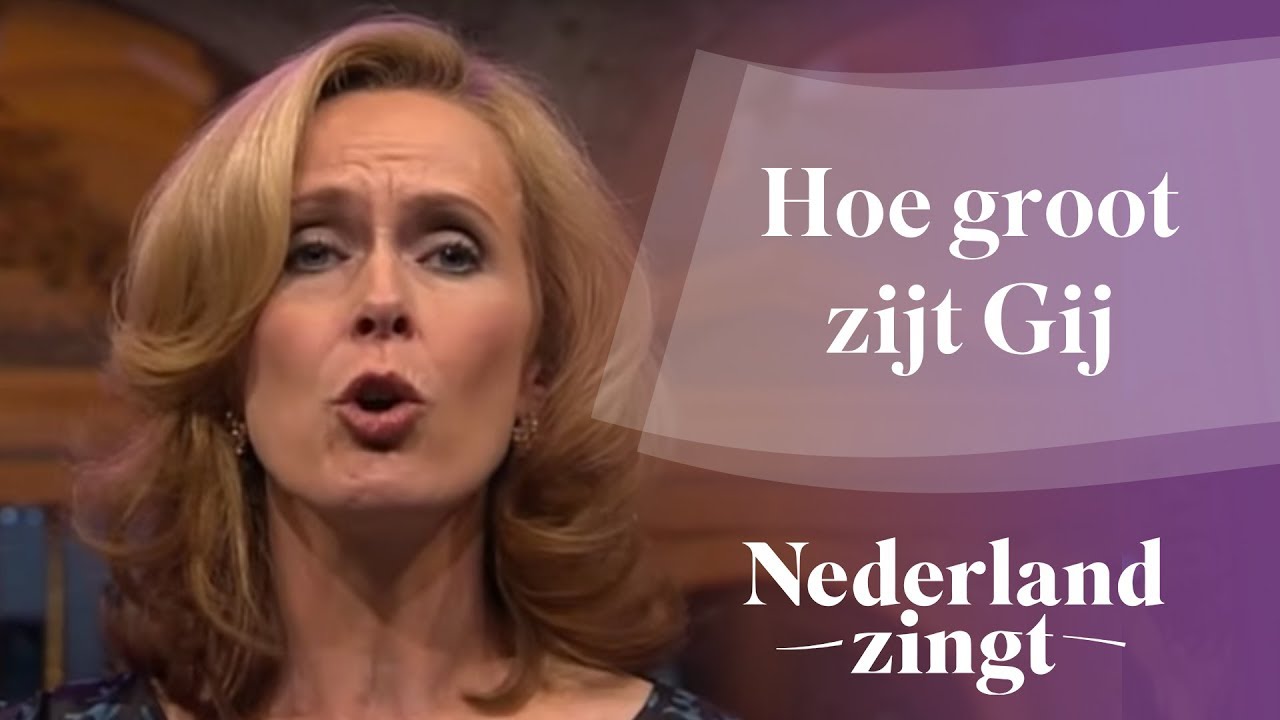 Nederland Zingt: Hoe groot zijt Gij