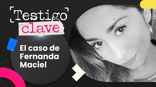 CASO FERNANDA MACIEL 🎧🔍 CÓMO DESAPARECIÓ 📺 TESTIGO CLAVE