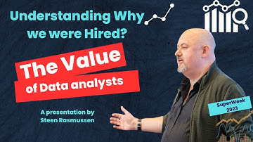 Why are Data Analysts Hired in the First Place?  A presentation by Steen Rasmussen | SuperWeek  2023