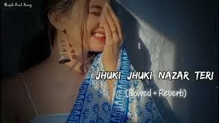 Slowed and Reverb Songs: Jhuki Jhuki Nazar Teri Vibe Like Never Before