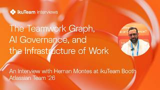Hernan Montes: AI, Jira Governance, and Data Quality | ikuTeam interviews at Atlassian Team '26