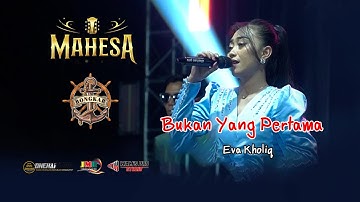 BUKAN YANG PERTAMA ::  EVA KHOLIQ :: MAHESA MUSIC LIVE BONGKAR