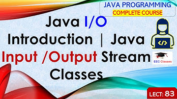 L83: Java I/O Introduction | Java Input /Output Stream Classes | Java Programming Lectures in Hindi