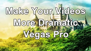 Make Your Videos More Dramatic Vegas Pro 16