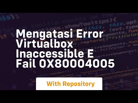 mengatasi error virtualbox inaccessible e fail 0x80004005
