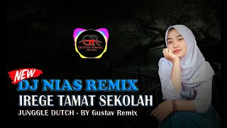 IREGE TAMAT SEKOLAH [JUNGGLE DUTCH] - DJ NIAS TERBARU 20K1 || By - DJ Gustav Remix