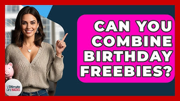 Can You Combine Birthday Freebies? - Ultimate Life Hacks
