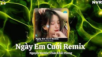 Ngày Em Cưới Remix | Nhạc Remix Mới 2025 | Nguyễn Remix | Châu Khải Phong