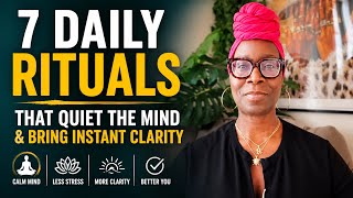 7 Daily Rituals That Quiet the Noise and Bring Instant Clarity.