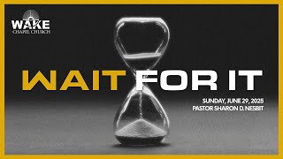 "Wait For It" Pastor Sharon, 9:00am Service