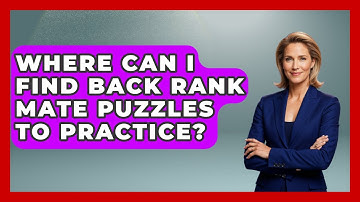 Where Can I Find Back Rank Mate Puzzles To Practice? - The Chess Codex