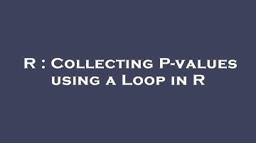 R : Collecting P-values using a Loop in R
