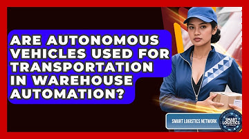 Are Autonomous Vehicles Used for Transportation in Warehouse Automation?