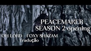 PEACMAKER SEASON 2 OPENING - OH LORD -Foxy shazam ( TRADUÇÃO pt br ) lyrics 