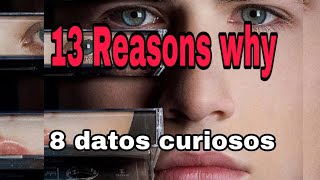 13 Reasons why 8 Datos Curiosos