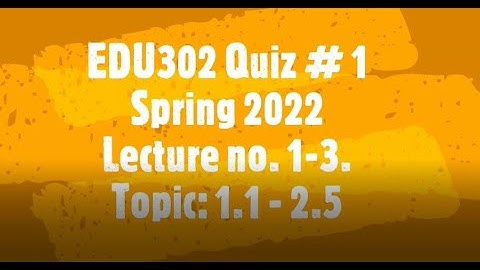 EDU302 Quiz # 1