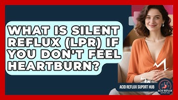 What Is Silent Reflux (LPR) If You Don