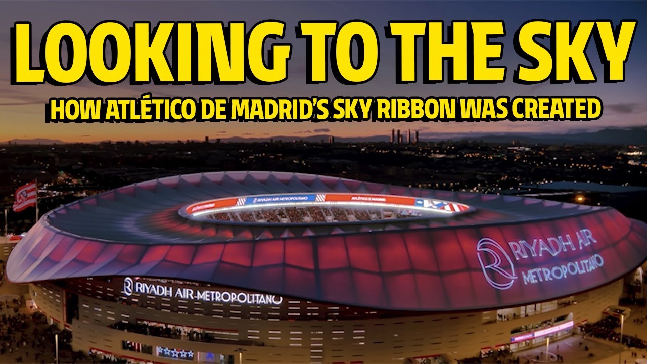 Looking to the sky: how Atlético de Madrid's sky ribbon was created