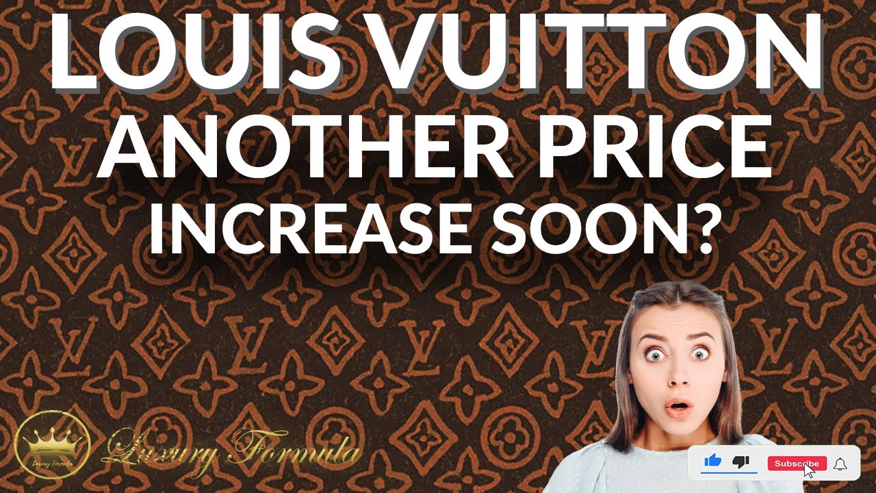 Will there be another Louis Vuitton Price Increase SOON?All you need to  know about LV price increase 