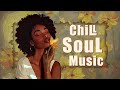 Chill soul music | These songs playlist that is good mood -  Relaxing soul rnb mix