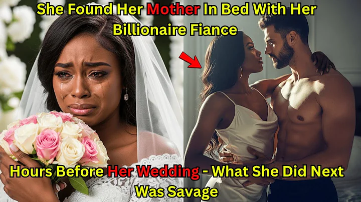 She Found Her Mother In Bed With Her Billionaire Fiance Hours Before Her Wedding - What She Did Next