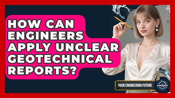 How Can Engineers Apply Unclear Geotechnical Reports? - Your Engineering Future
