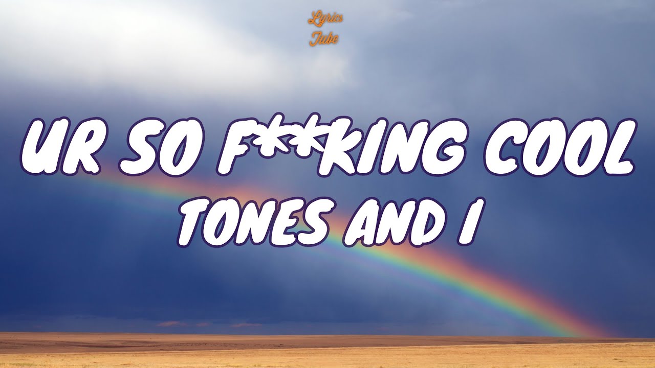 🎧 TONES AND I - UR SO F**KING COOL |  Lyric video