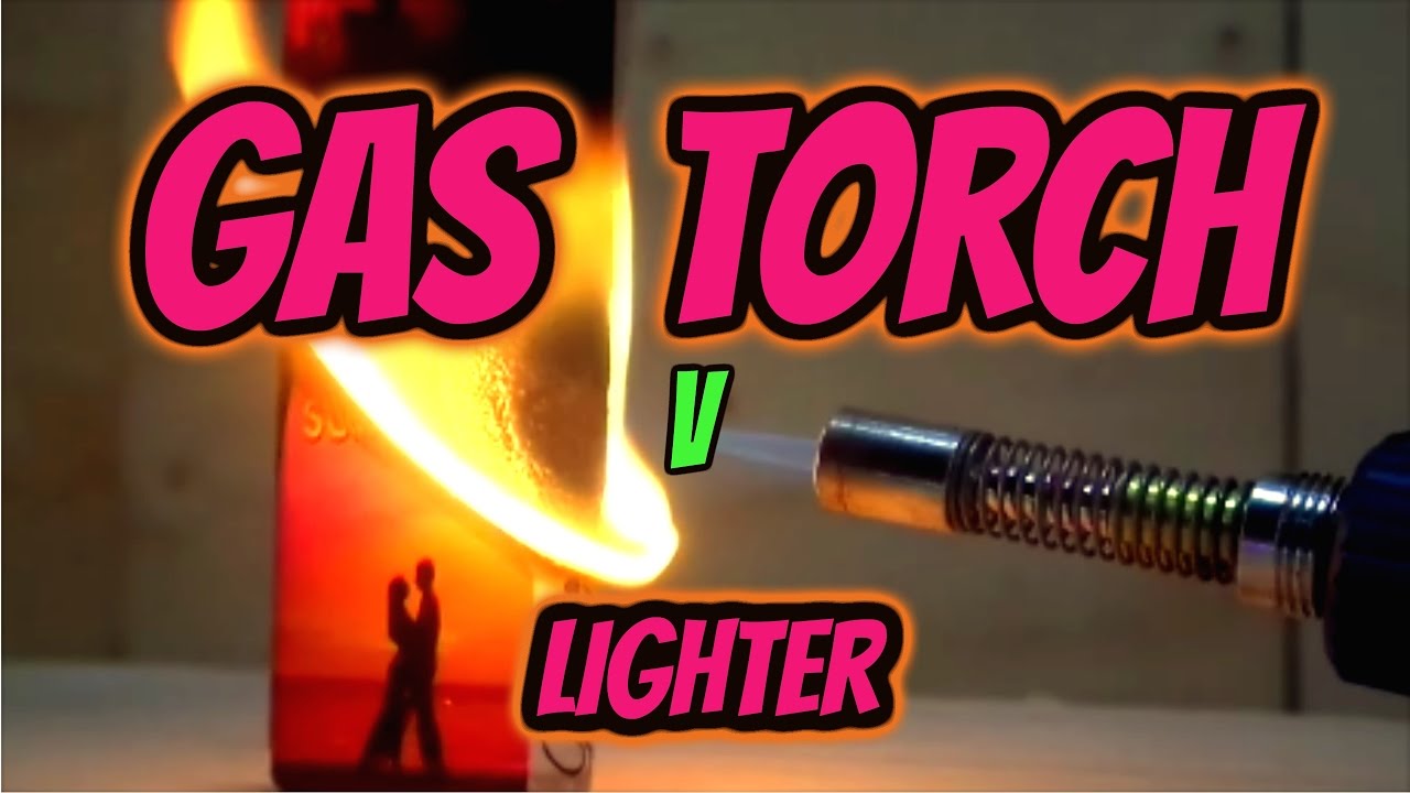 gas torch vs lighter YouTube