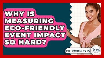 Why Is Measuring Eco-Friendly Event Impact So Hard? - Event Management Pro Tips
