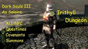 Dark Souls III (NG+) - All NPC Questlines, Covenants, and Summons - Irithyll Dungeon